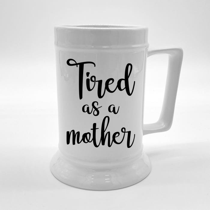 Tired As A Mother Funny Front & Back Beer Stein