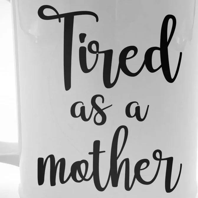 Tired As A Mother Funny Front & Back Beer Stein