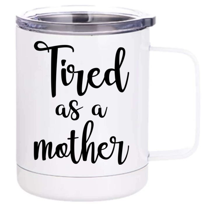 Tired As A Mother Funny Front & Back 12oz Stainless Steel Tumbler Cup