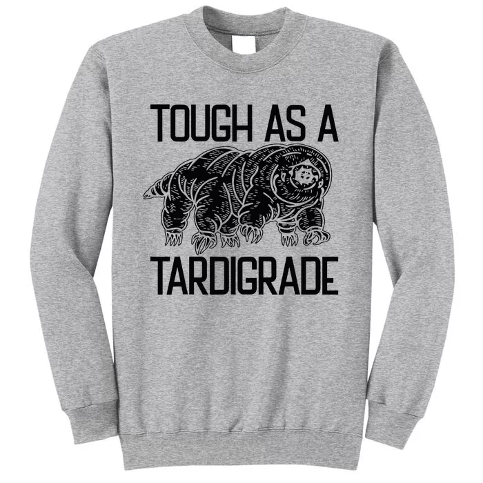 Tough As A Tardigrade Water Bear Tough As A Tardigrade Tall Sweatshirt