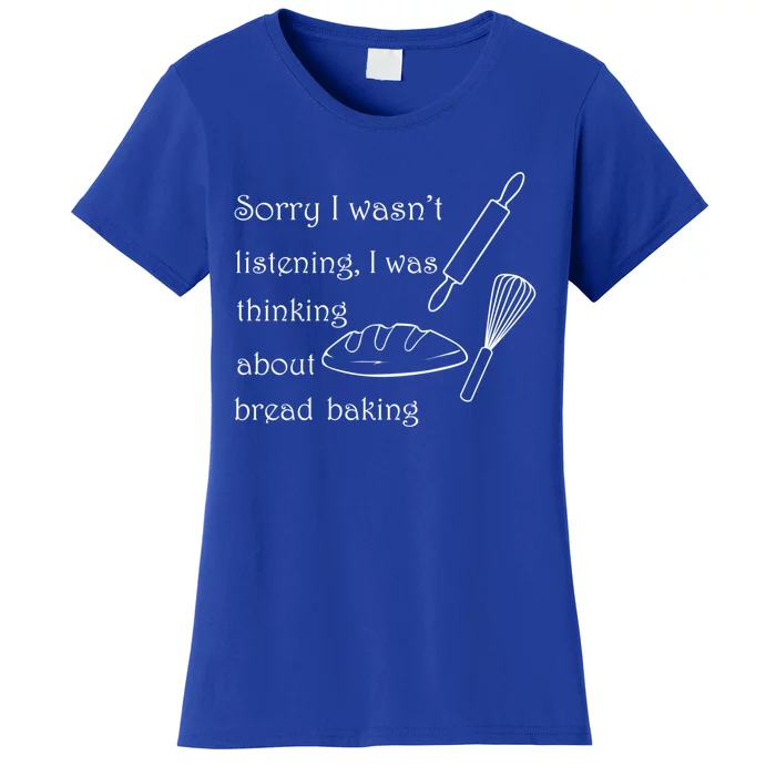 Thinking About Bread Baking Funny Cooking Chef Gift Women's T-Shirt