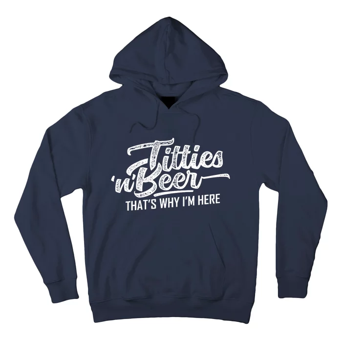 Titties And Beer Thats Why Im Here Hoodie