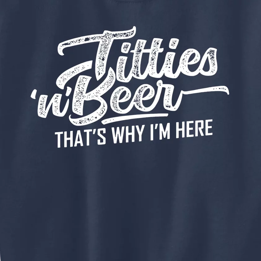 Titties And Beer Thats Why Im Here Kids Sweatshirt