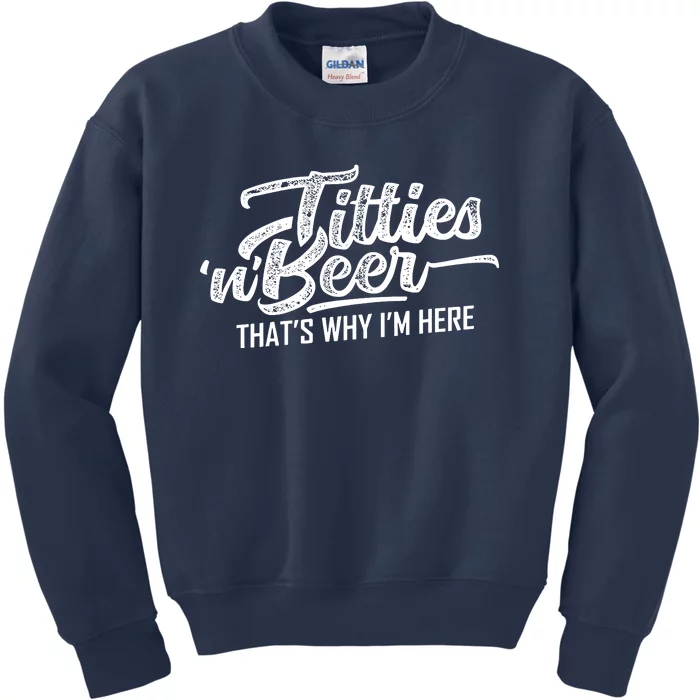 Titties And Beer Thats Why Im Here Kids Sweatshirt