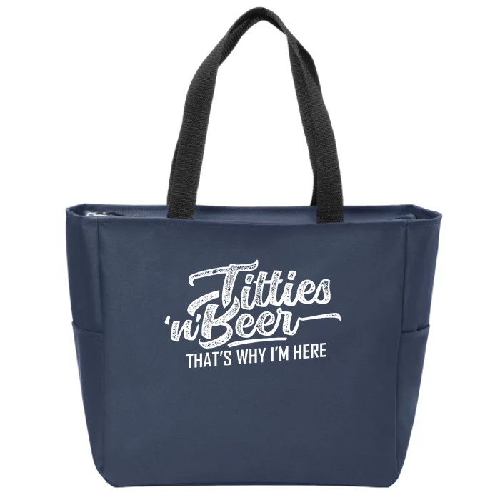 Titties And Beer Thats Why Im Here Zip Tote Bag