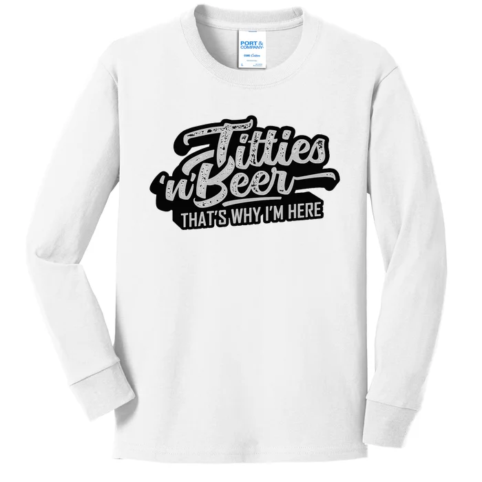 Titties And Beer Why IM Here Funny Beer Lover Kids Long Sleeve Shirt