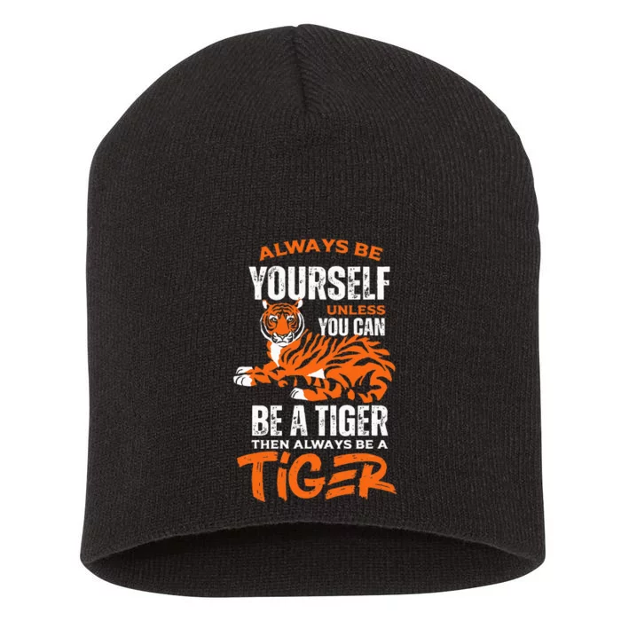 Tigers Always Be Yourself Unless You Can Be A Tiger Short Acrylic Beanie