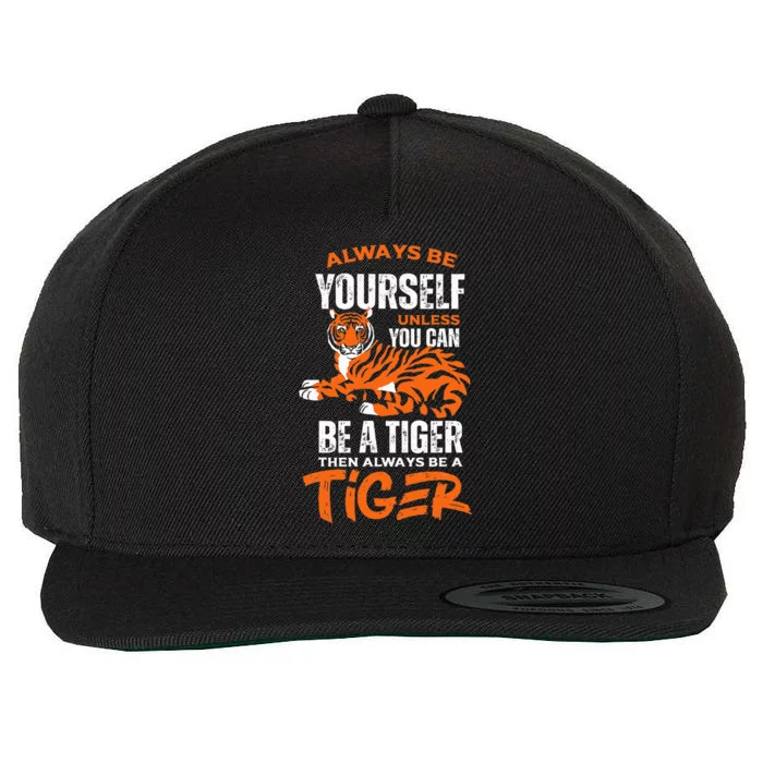 Tigers Always Be Yourself Unless You Can Be A Tiger Wool Snapback Cap