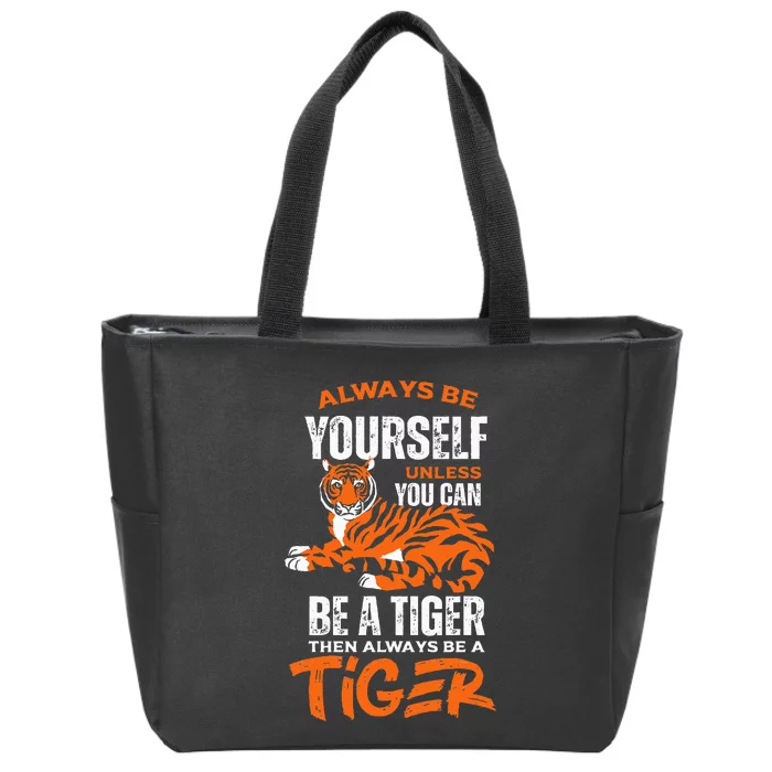 Tigers Always Be Yourself Unless You Can Be A Tiger Zip Tote Bag