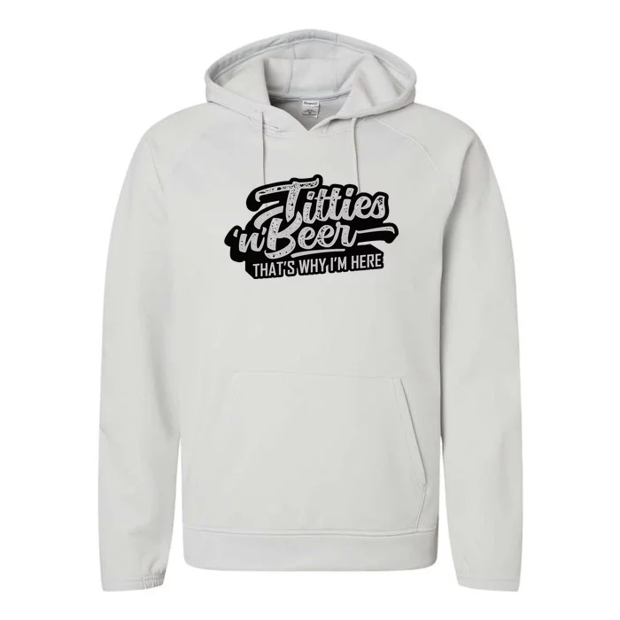 Titties And Beer Why IM Here Performance Fleece Hoodie