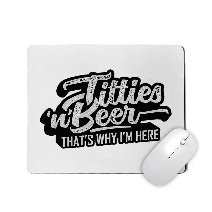 Titties And Beer Why IM Here Mousepad