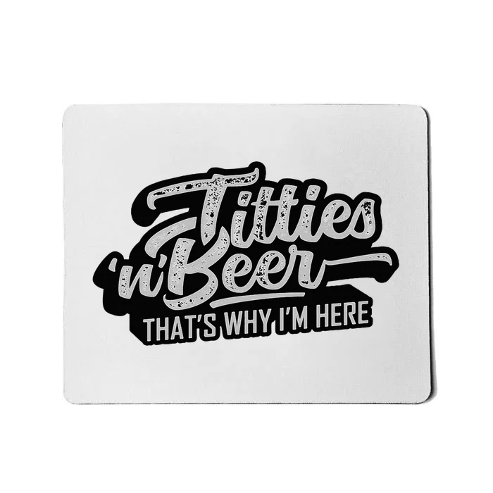 Titties And Beer Why IM Here Mousepad