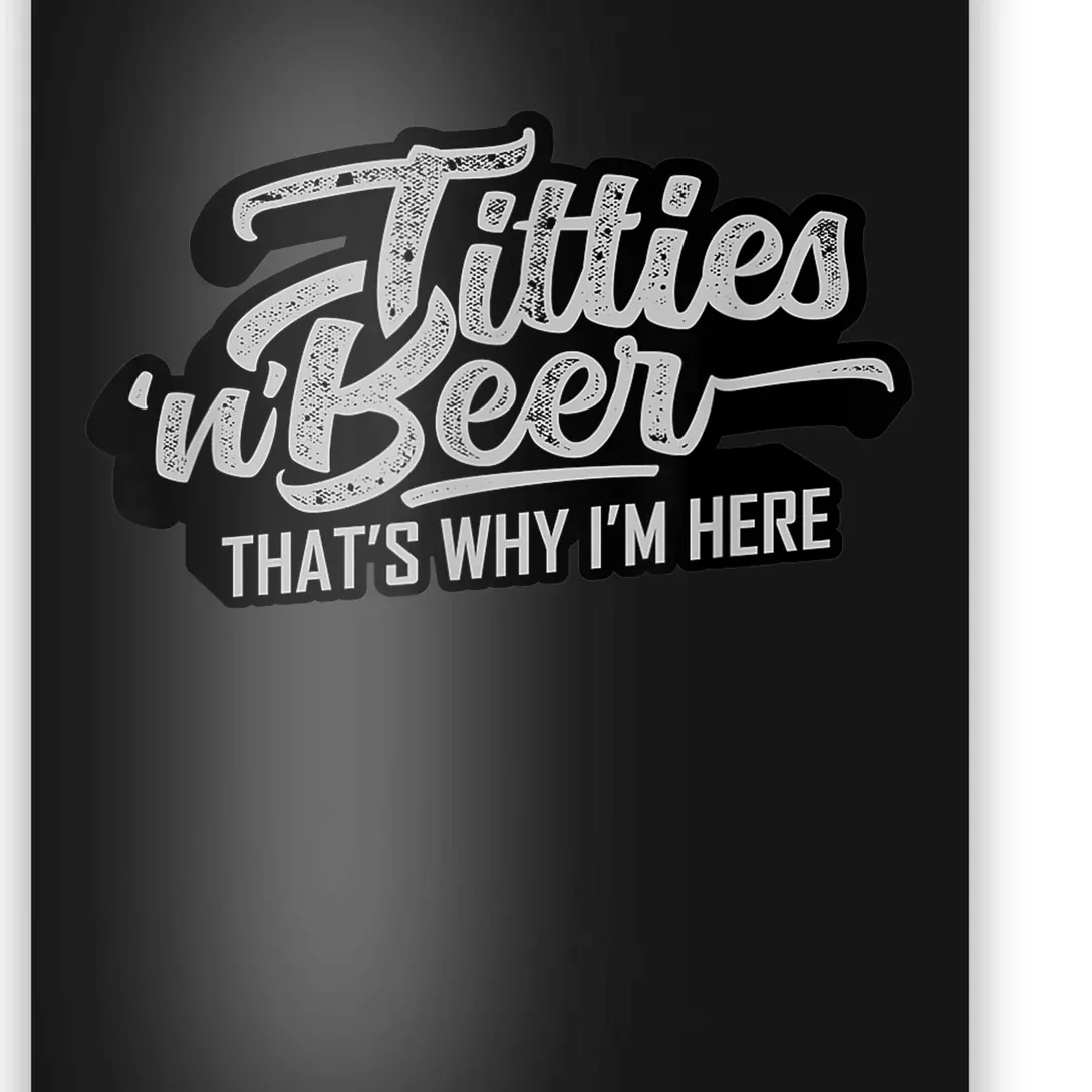 Titties And Beer Why I'm Here Funny Beer Lover Adult TShirt Poster