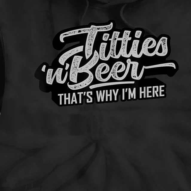 Titties And Beer Why I'm Here Funny Beer Lover Adult TShirt Tie Dye Hoodie