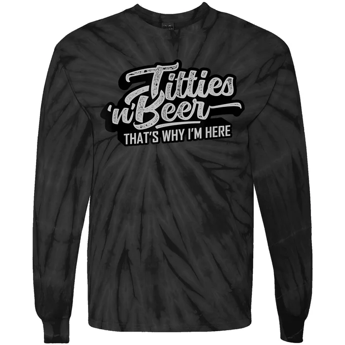 Titties And Beer Why I'm Here Funny Beer Lover Adult TShirt Tie-Dye Long Sleeve Shirt