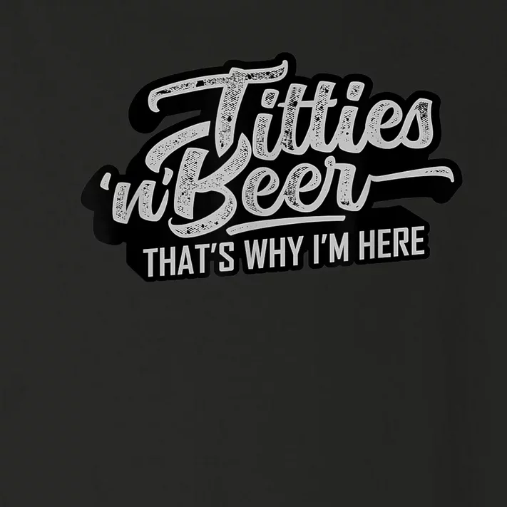 Titties And Beer Why I'm Here Funny Beer Lover Adult TShirt Toddler Long Sleeve Shirt