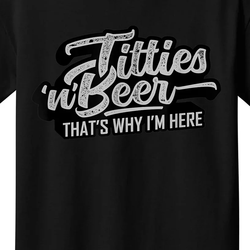 Titties And Beer Why I'm Here Funny Beer Lover Adult TShirt Kids T-Shirt