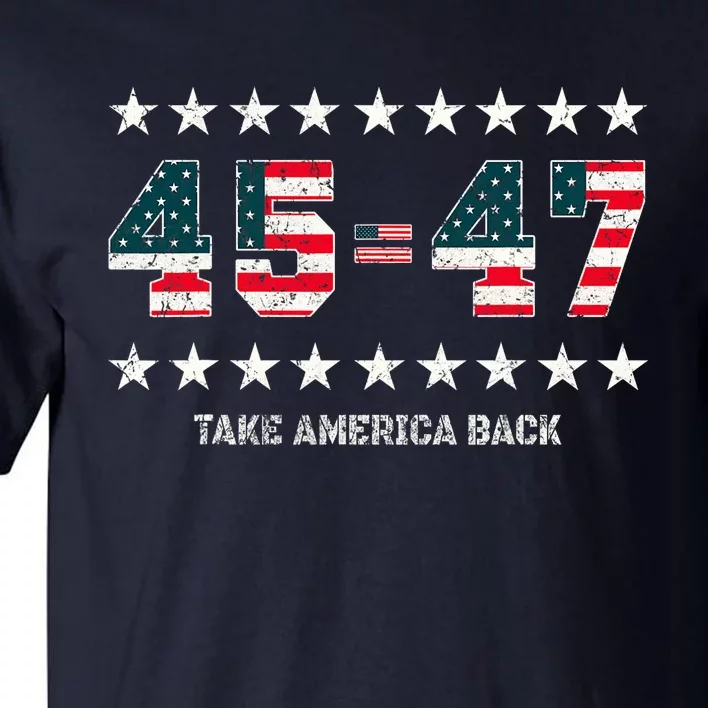 Take America Back Trump 2024 Stars 45 47 Usa President Tall T-Shirt