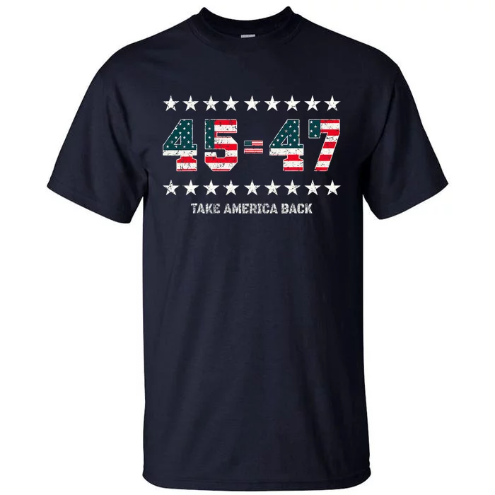 Take America Back Trump 2024 Stars 45 47 Usa President Tall T-Shirt