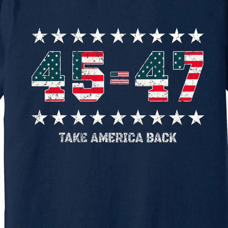 Take America Back Trump 2024 Stars 45 47 Usa President Premium T-Shirt