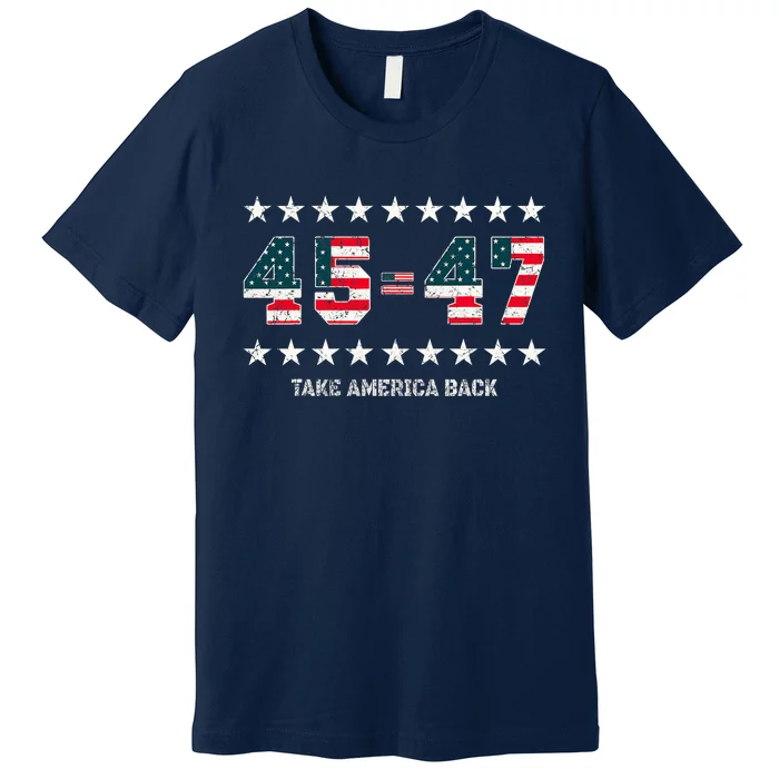 Take America Back Trump 2024 Stars 45 47 Usa President Premium T-Shirt