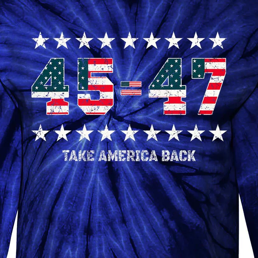 Take America Back Trump 2024 Stars 45 47 Usa President Tie-Dye Long Sleeve Shirt