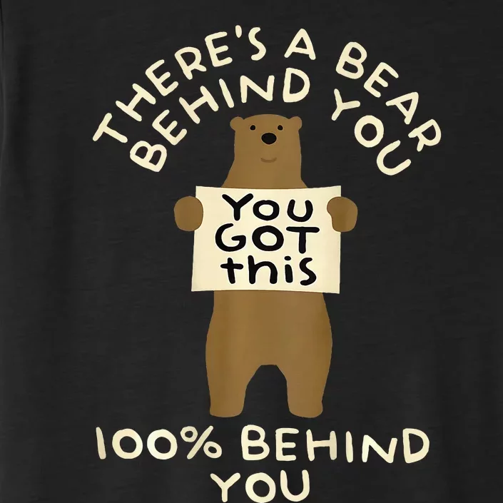 ThereS A Bear Behind You 100 Behind You ChromaSoft Performance T-Shirt