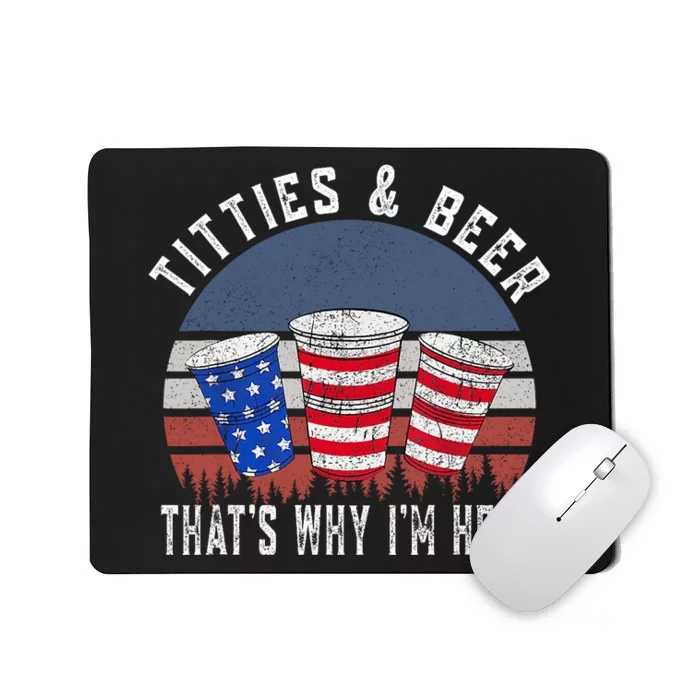 Titties And Beer ThatS Why IM Here Funny Beer 4th Of July Mousepad