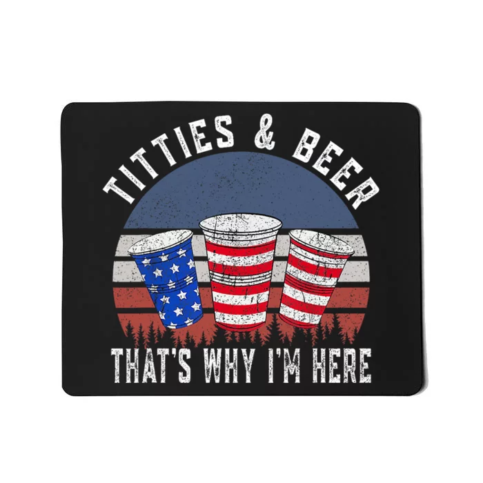 Titties And Beer ThatS Why IM Here Funny Beer 4th Of July Mousepad