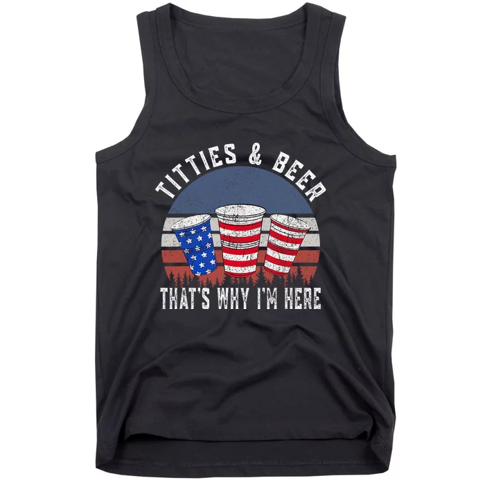 Titties And Beer ThatS Why IM Here Funny Beer 4th Of July Tank Top