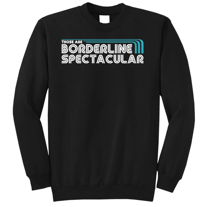 Those Are Borderline Spectacular Tall Sweatshirt