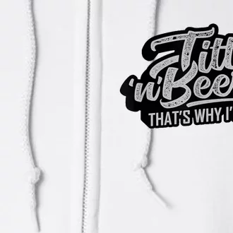 Titties And Beer Why IM Here Funny Beer Lover Adult Full Zip Hoodie