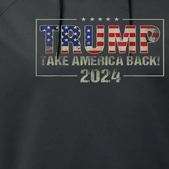 Take America Back American Flag Trump 2024 Performance Fleece Hoodie