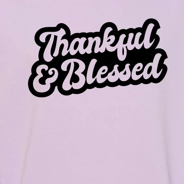 Thankful And Blessed Thanksgiving Holiday Garment-Dyed Sweatshirt