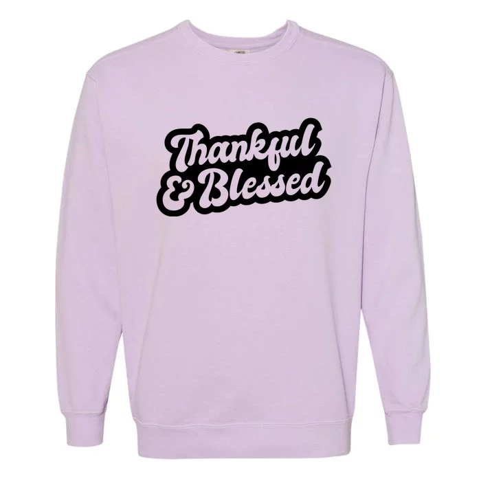 Thankful And Blessed Thanksgiving Holiday Garment-Dyed Sweatshirt