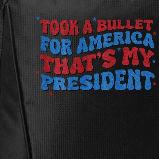 Took A Bullet For America ThatS My President City Backpack