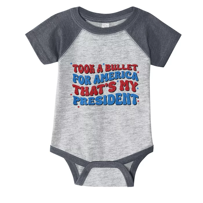 Took A Bullet For America ThatS My President Infant Baby Jersey Bodysuit