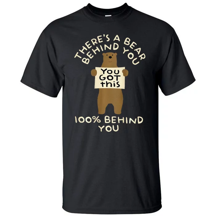 ThereS A Bear Behind You 100 Behind You Tall T-Shirt