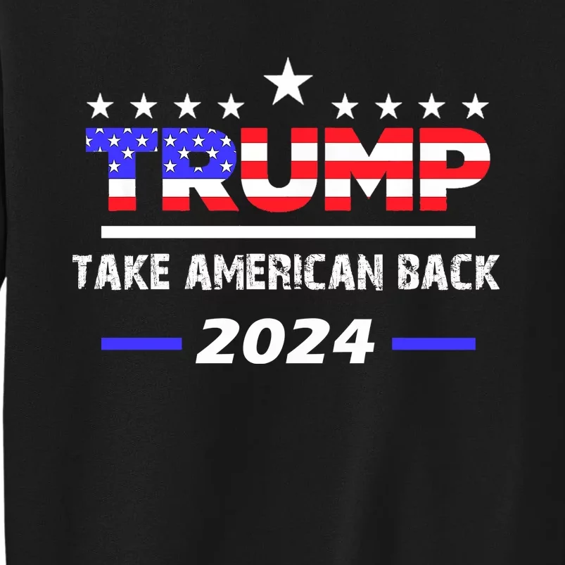 Take America Back | American Flag Trump 2024 Tall Sweatshirt