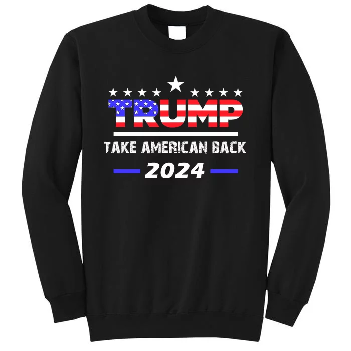 Take America Back | American Flag Trump 2024 Tall Sweatshirt