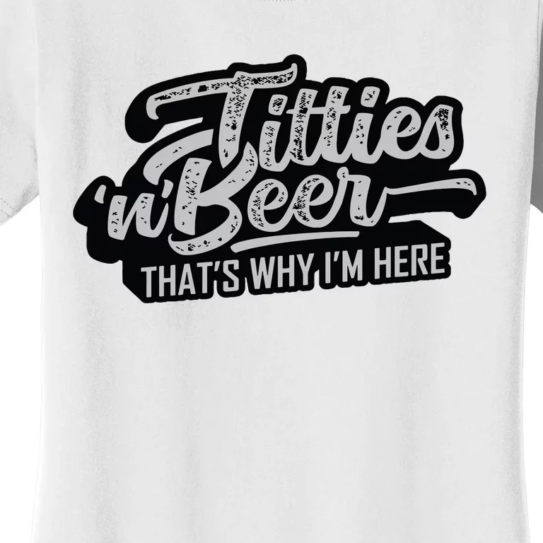 Titties And Beer Why Im Here Funny Beer Lover Adult Women's T-Shirt