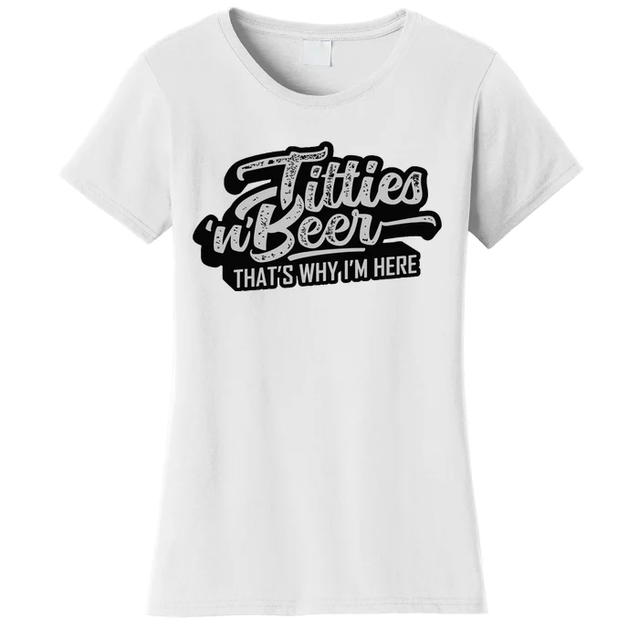 Titties And Beer Why Im Here Funny Beer Lover Adult Women's T-Shirt