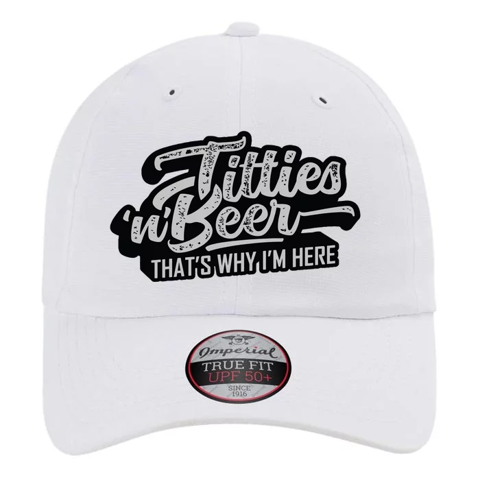 Titties And Beer Why Im Here Funny Beer Lover Adult The Original Performance Cap