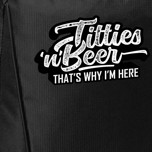 Titties And Beer Why Im Here Funny Beer Lover Adult Great Gift City Backpack