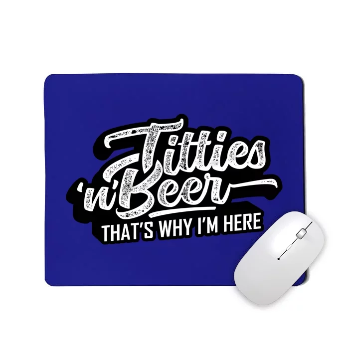 Titties And Beer Why Im Here Funny Beer Lover Adult Great Gift Mousepad