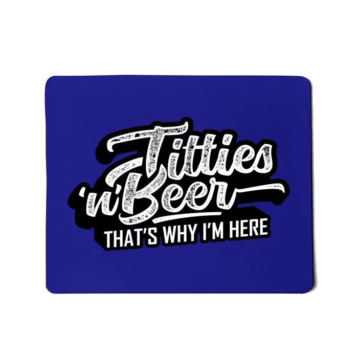 Titties And Beer Why Im Here Funny Beer Lover Adult Great Gift Mousepad