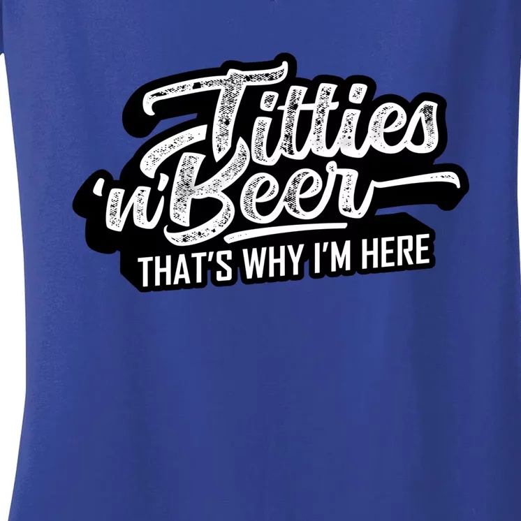 Titties And Beer Why Im Here Funny Beer Lover Adult Great Gift Women's V-Neck T-Shirt