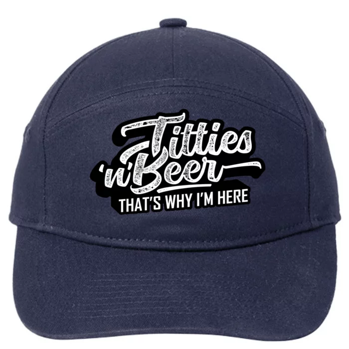 Titties And Beer Why Im Here Funny Beer Lover Adult Great Gift 7-Panel Snapback Hat