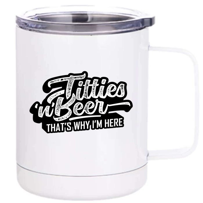 Titties And Beer Why Im Here Funny Beer Lover Adult Great Gift Front & Back 12oz Stainless Steel Tumbler Cup