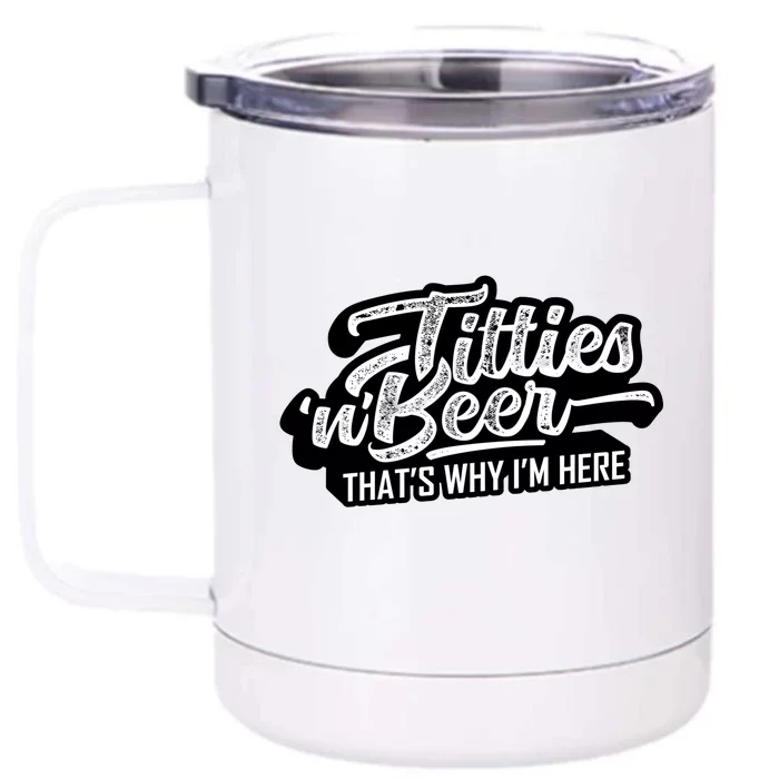 Titties And Beer Why Im Here Funny Beer Lover Adult Great Gift Front & Back 12oz Stainless Steel Tumbler Cup